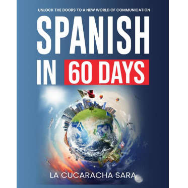 Spanish in 60 Days: The Ultimate Workbook with Essential Grammar, Conversational Phrases & Common Slang